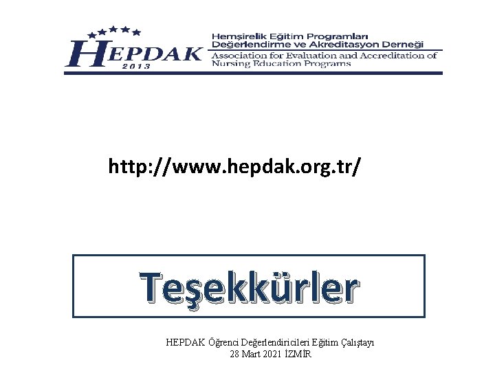 http: //www. hepdak. org. tr/ Teşekkürler HEPDAK Öğrenci Değerlendiricileri Eğitim Çalıştayı 28 Mart 2021