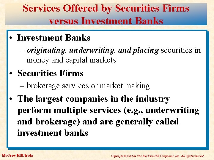 Services Offered by Securities Firms versus Investment Banks • Investment Banks – originating, underwriting,