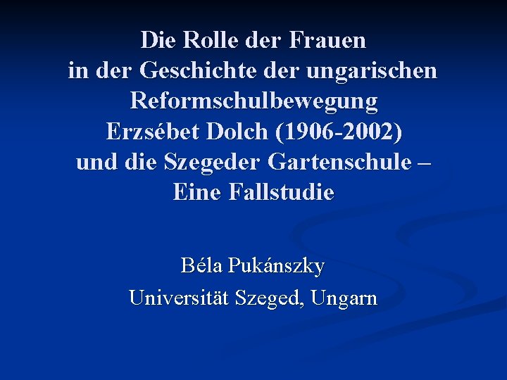 Die Rolle der Frauen in der Geschichte der ungarischen Reformschulbewegung Erzsébet Dolch (1906 -2002)