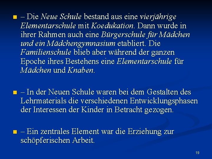 n – Die Neue Schule bestand aus eine vierjährige Elementarschule mit Koedukation. Dann wurde