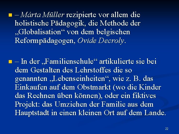 n – Márta Müller rezipierte vor allem die holistische Pädagogik, die Methode der „Globalisation“ n – Márta Müller rezipierte vor allem die holistische Pädagogik, die Methode der „Globalisation“