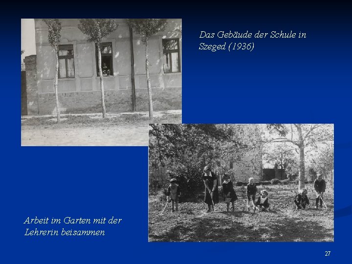 Das Gebäude der Schule in Szeged (1936) Arbeit im Garten mit der Lehrerin beisammen