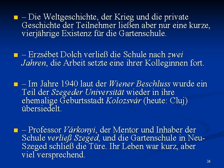 n – Die Weltgeschichte, der Krieg und die private Geschichte der Teilnehmer ließen aber