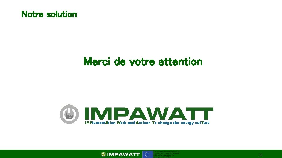 Notre solution Merci de votre attention IMPlement. Ation Work and Actions To change the