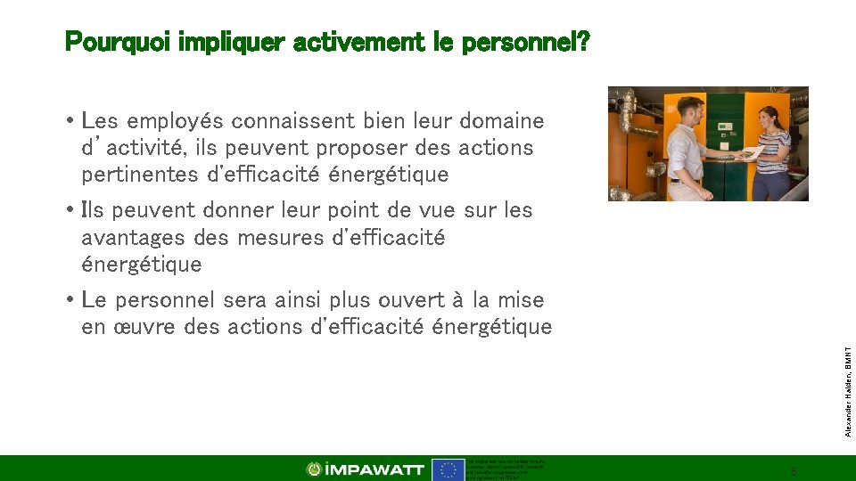 Pourquoi impliquer activement le personnel? Alexander Haiden, BMNT • Les employés connaissent bien leur