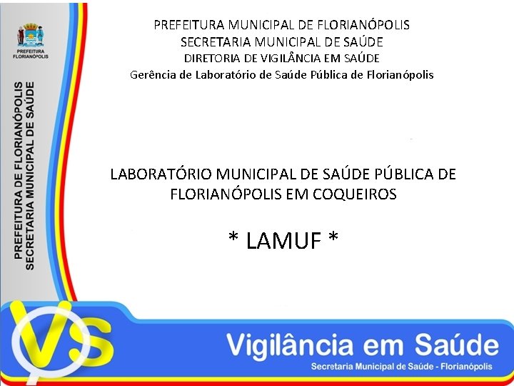 PREFEITURA MUNICIPAL DE FLORIANÓPOLIS SECRETARIA MUNICIPAL DE SAÚDE DIRETORIA DE VIGIL NCIA EM SAÚDE