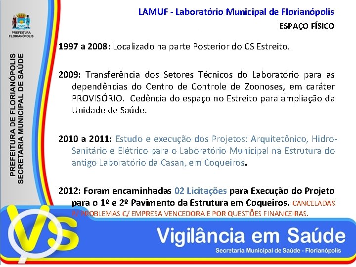 LAMUF - Laboratório Municipal de Florianópolis ESPAÇO FÍSICO 1997 a 2008: Localizado na parte