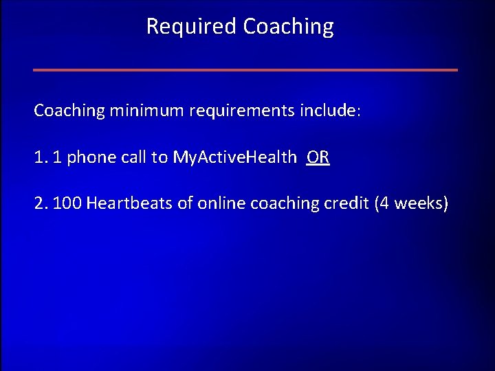 Required Coaching minimum requirements include: 1. 1 phone call to My. Active. Health OR Required Coaching minimum requirements include: 1. 1 phone call to My. Active. Health OR