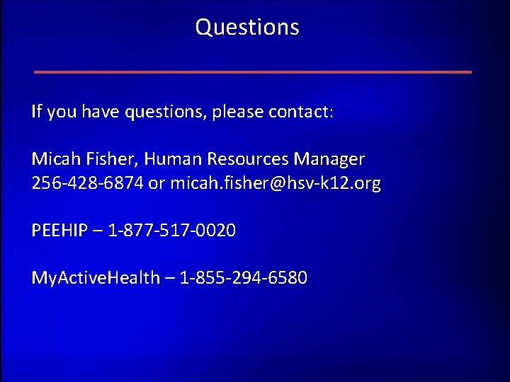 Questions If you have questions, please contact: Micah Fisher, Human Resources Manager 256 -428 Questions If you have questions, please contact: Micah Fisher, Human Resources Manager 256 -428