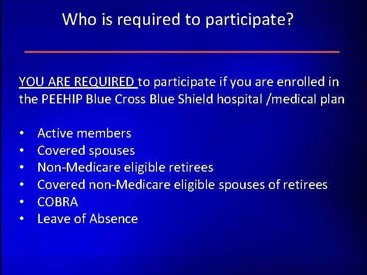 Who is required to participate? YOU ARE REQUIRED to participate if you are enrolled Who is required to participate? YOU ARE REQUIRED to participate if you are enrolled
