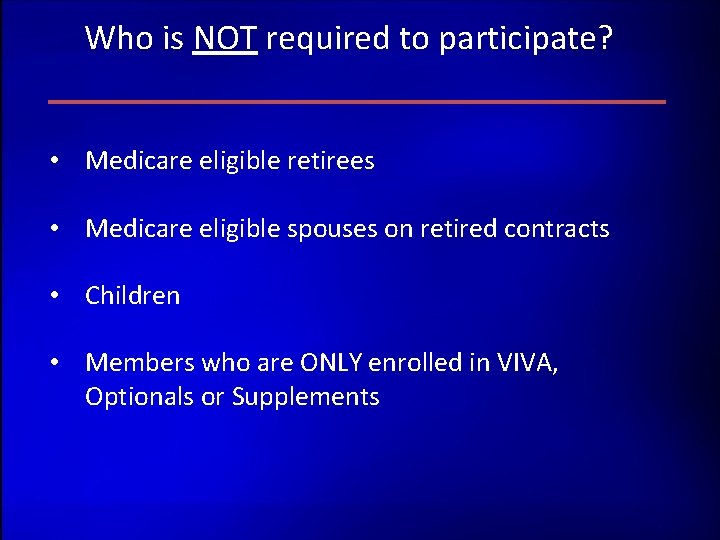 Who is NOT required to participate? • Medicare eligible retirees • Medicare eligible spouses Who is NOT required to participate? • Medicare eligible retirees • Medicare eligible spouses