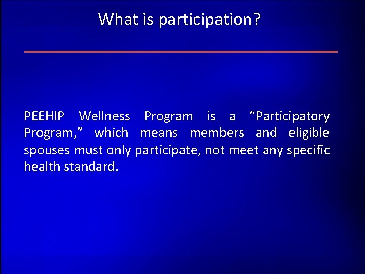 What is participation? PEEHIP Wellness Program is a “Participatory Program, ” which means members What is participation? PEEHIP Wellness Program is a “Participatory Program, ” which means members