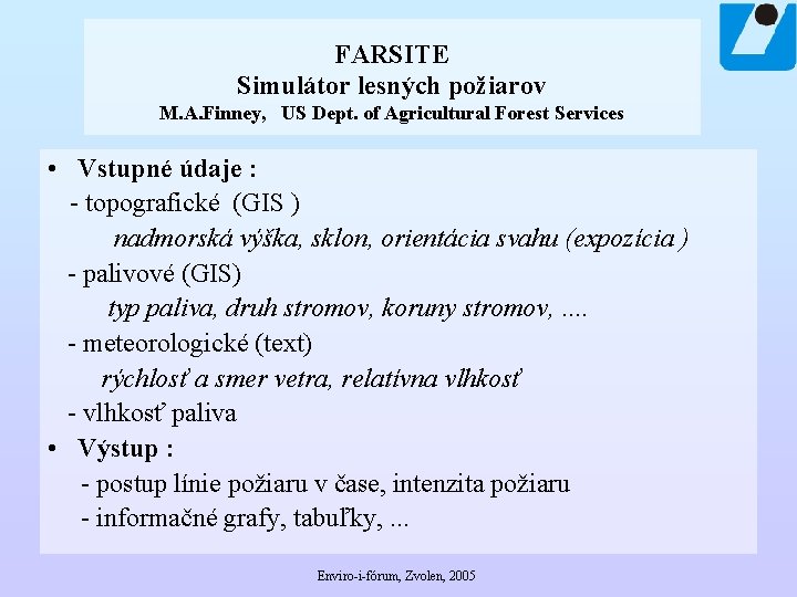 FARSITE Simulátor lesných požiarov M. A. Finney, US Dept. of Agricultural Forest Services •