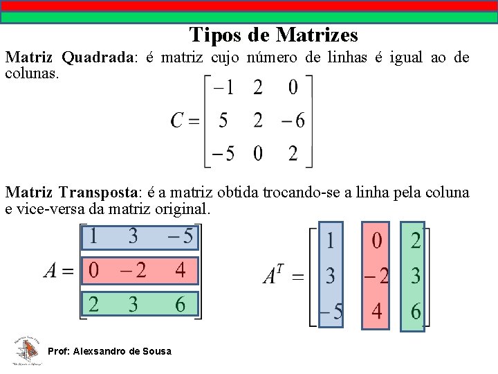 Tipos de Matrizes Matriz Quadrada: é matriz cujo número de linhas é igual ao