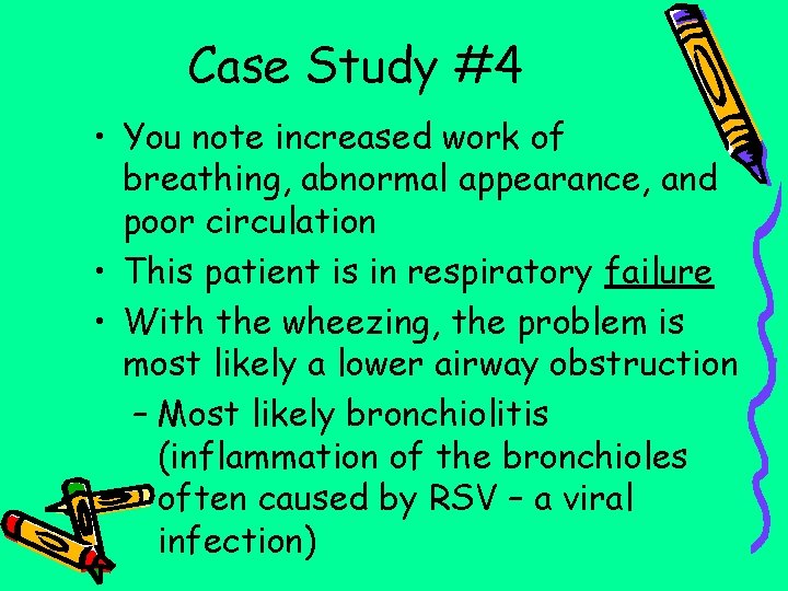 Case Study #4 • You note increased work of breathing, abnormal appearance, and poor