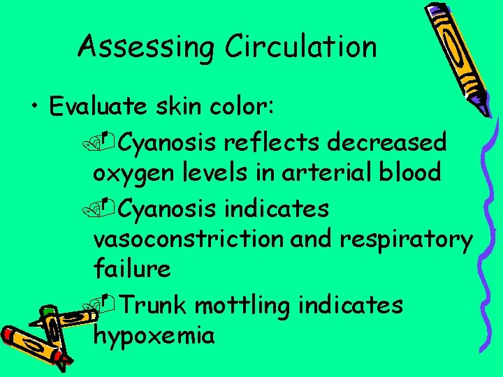 Assessing Circulation • Evaluate skin color: . Cyanosis reflects decreased oxygen levels in arterial