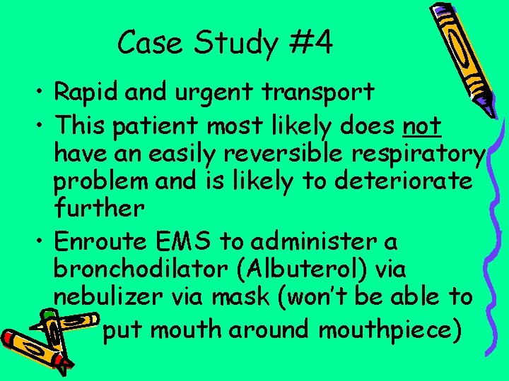 Case Study #4 • Rapid and urgent transport • This patient most likely does