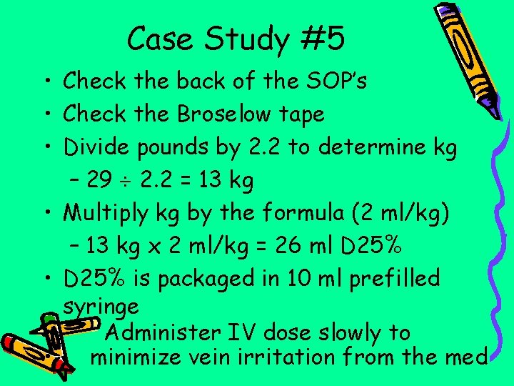 Case Study #5 • Check the back of the SOP’s • Check the Broselow