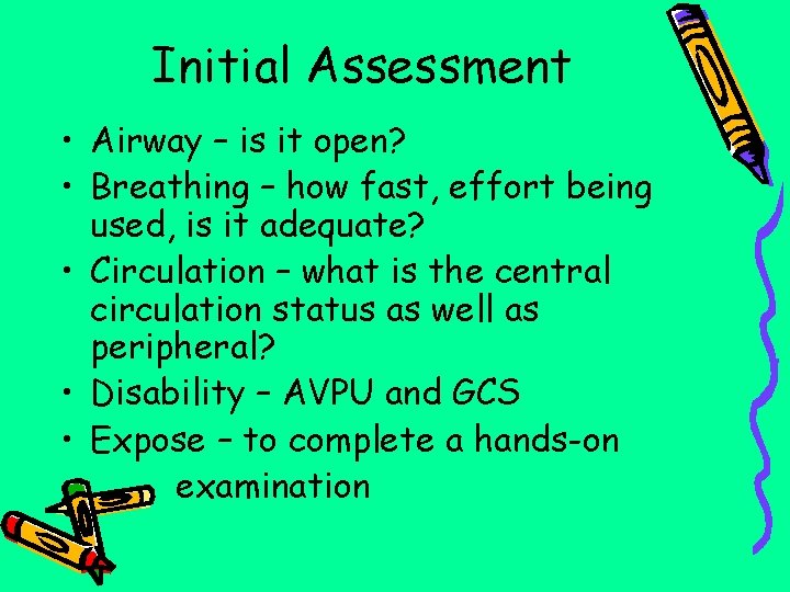 Initial Assessment • Airway – is it open? • Breathing – how fast, effort