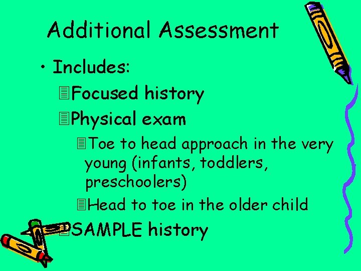 Additional Assessment • Includes: Focused history Physical exam Toe to head approach in the
