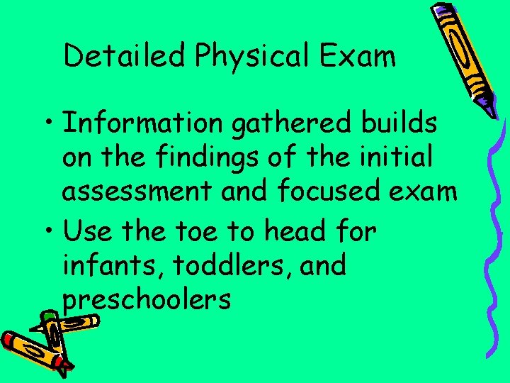 Detailed Physical Exam • Information gathered builds on the findings of the initial assessment