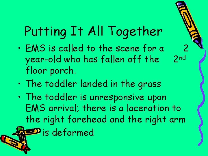 Putting It All Together • EMS is called to the scene for a 2