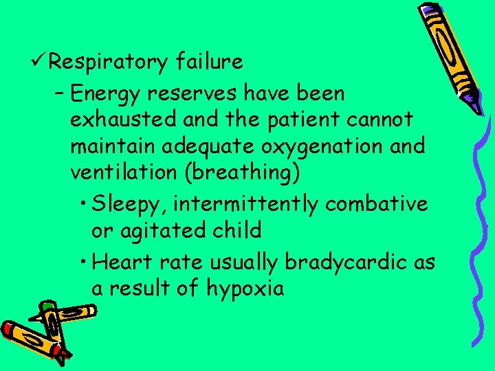 ü Respiratory failure – Energy reserves have been exhausted and the patient cannot maintain