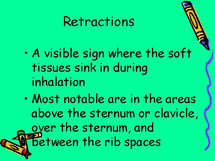 Retractions • A visible sign where the soft tissues sink in during inhalation •