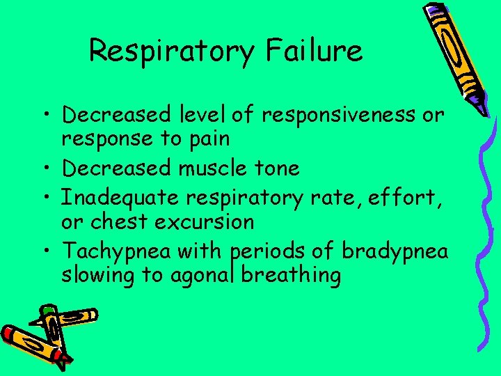 Respiratory Failure • Decreased level of responsiveness or response to pain • Decreased muscle