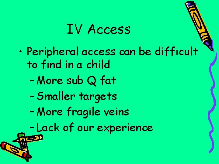 IV Access • Peripheral access can be difficult to find in a child –
