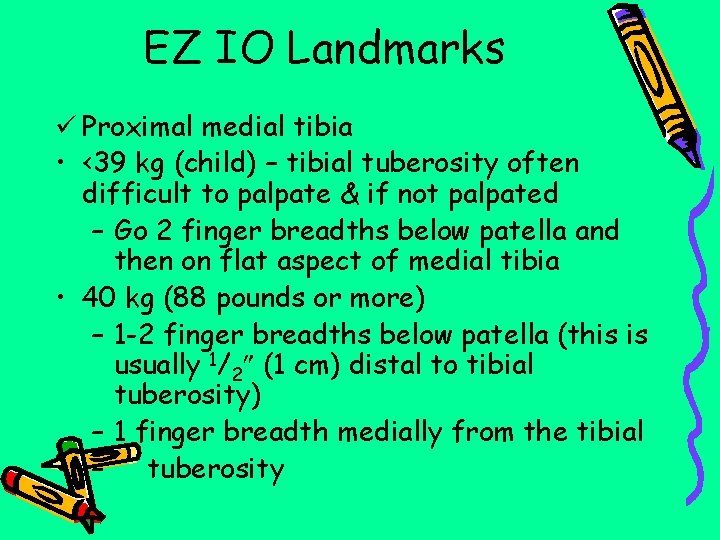 EZ IO Landmarks ü Proximal medial tibia • <39 kg (child) – tibial tuberosity