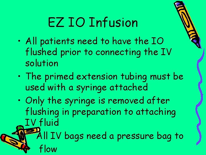 EZ IO Infusion • All patients need to have the IO flushed prior to