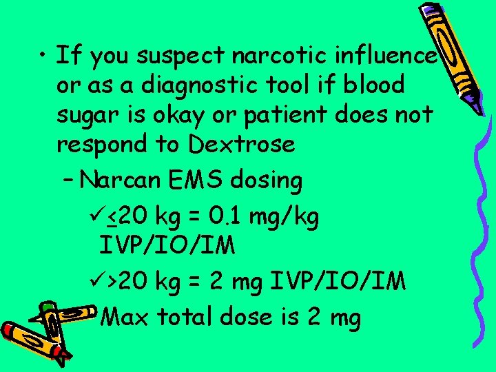  • If you suspect narcotic influence or as a diagnostic tool if blood