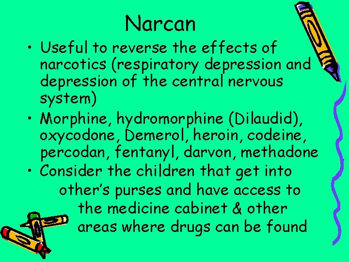 Narcan • Useful to reverse the effects of narcotics (respiratory depression and depression of