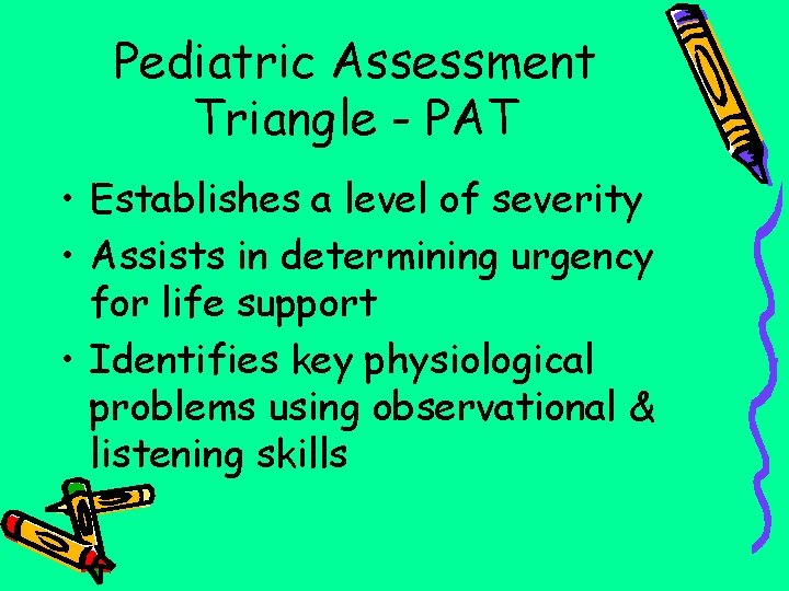 Pediatric Assessment Triangle - PAT • Establishes a level of severity • Assists in
