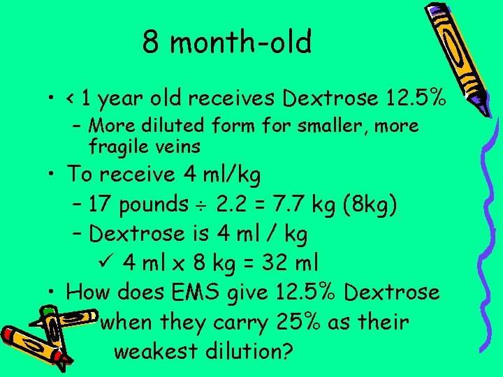 8 month-old • < 1 year old receives Dextrose 12. 5% – More diluted