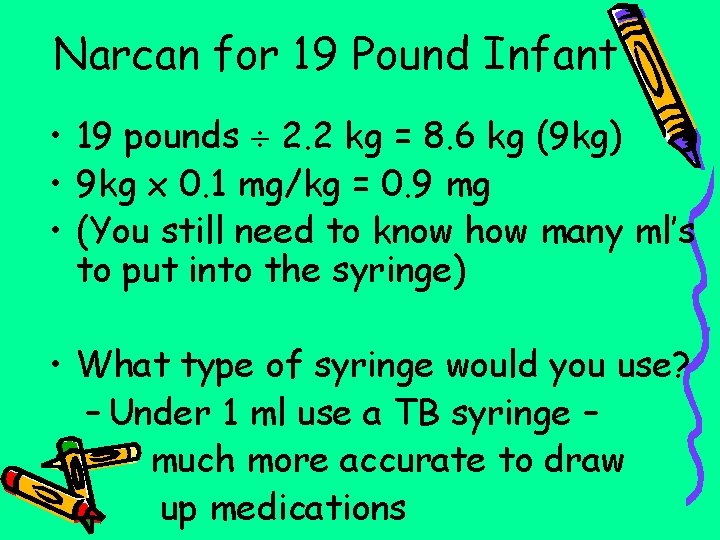 Narcan for 19 Pound Infant • 19 pounds 2. 2 kg = 8. 6