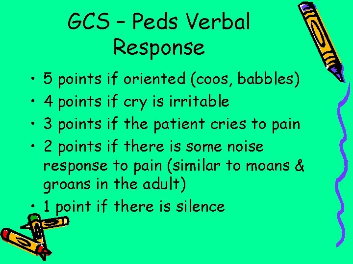 GCS – Peds Verbal Response • • 5 points if oriented (coos, babbles) 4