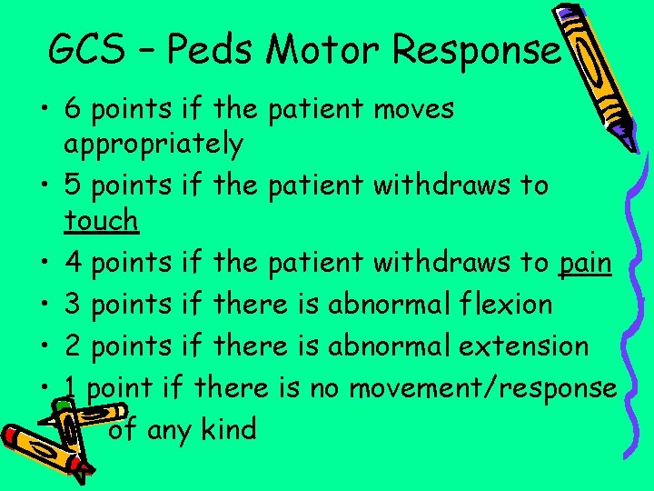 GCS – Peds Motor Response • 6 points if the patient moves appropriately •