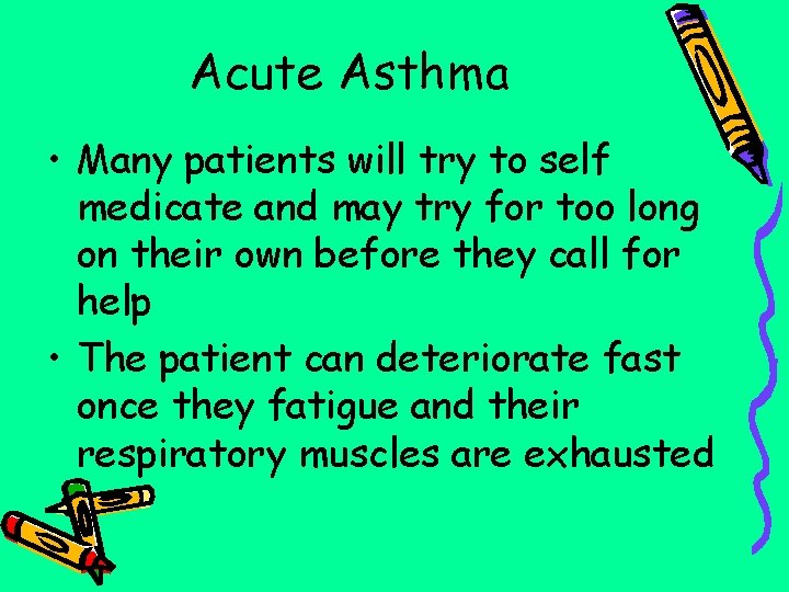 Acute Asthma • Many patients will try to self medicate and may try for