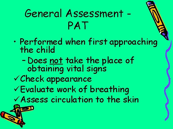 General Assessment PAT • Performed when first approaching the child – Does not take