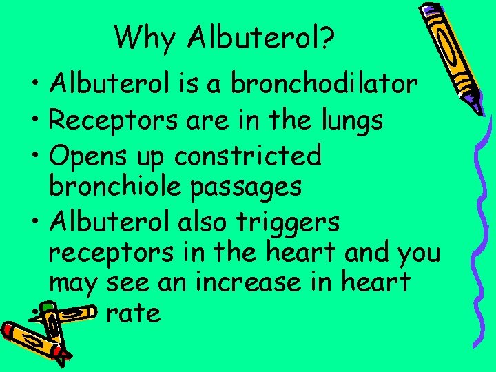 Why Albuterol? • Albuterol is a bronchodilator • Receptors are in the lungs •