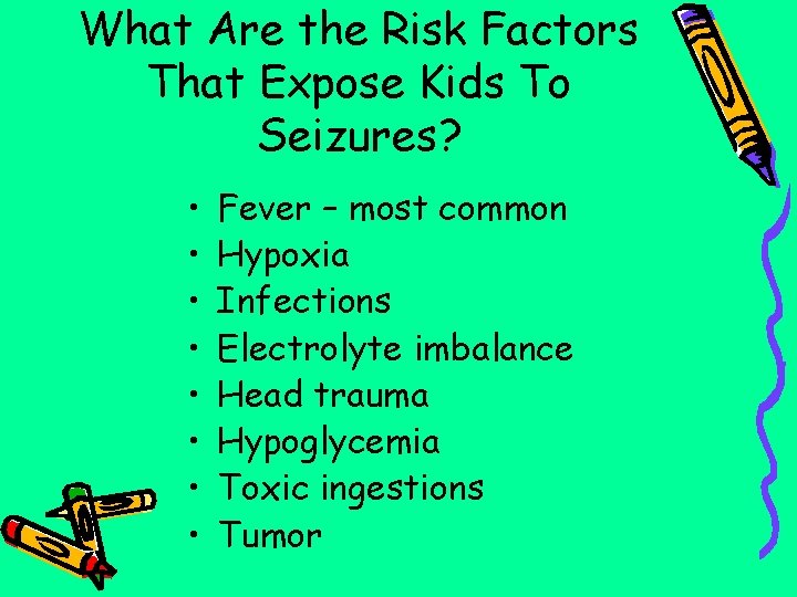 What Are the Risk Factors That Expose Kids To Seizures? • • Fever –