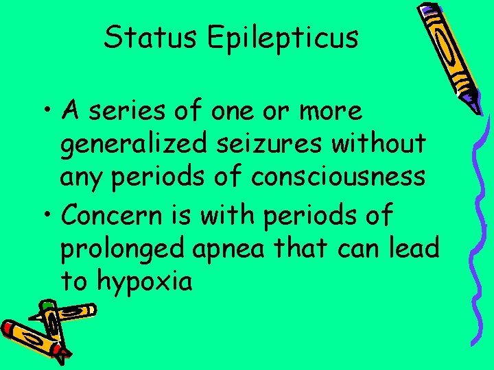 Status Epilepticus • A series of one or more generalized seizures without any periods