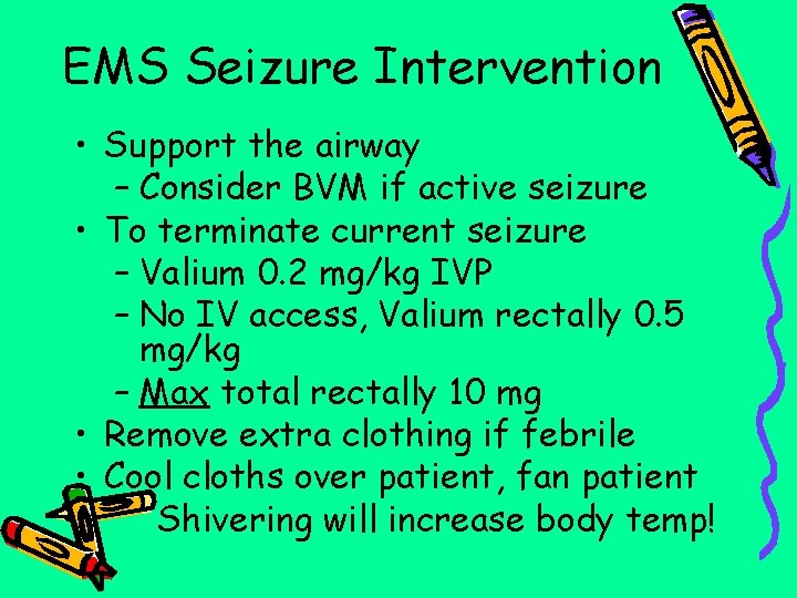 EMS Seizure Intervention • Support the airway – Consider BVM if active seizure •