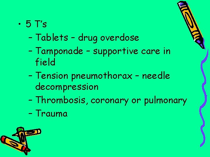  • 5 T’s – Tablets – drug overdose – Tamponade – supportive care