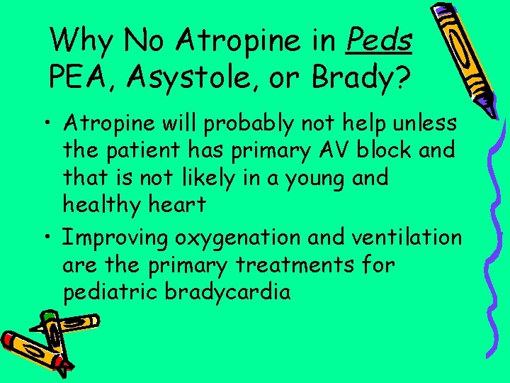 Why No Atropine in Peds PEA, Asystole, or Brady? • Atropine will probably not