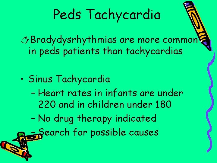 Peds Tachycardia ¤Bradydysrhythmias are more common in peds patients than tachycardias • Sinus Tachycardia