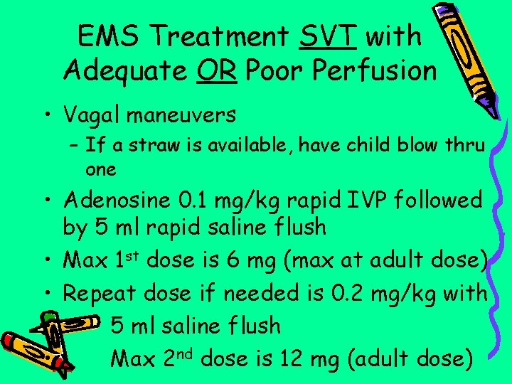 EMS Treatment SVT with Adequate OR Poor Perfusion • Vagal maneuvers – If a