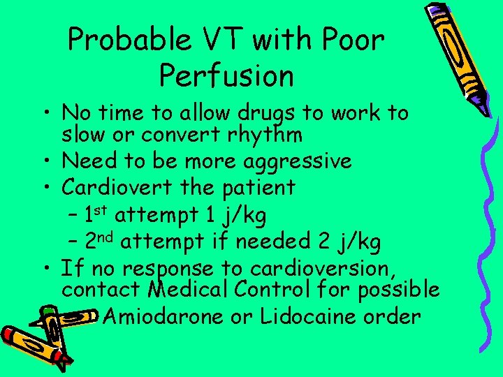 Probable VT with Poor Perfusion • No time to allow drugs to work to
